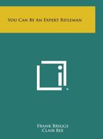 You Can Be an Expert Rifleman 1015297013 Book Cover