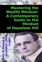 Mastering the Wealth Mindset: A Contemporary Guide to the Mindset of Napoleon Hill B0CGCYN67V Book Cover