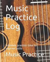 Music Practice Log: Schedule practice time to improve skills 1720032726 Book Cover