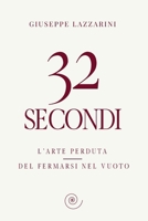 32 secondi: L’arte perduta del fermarsi nel vuoto (Italian Edition) B0H1MWGLZJ Book Cover