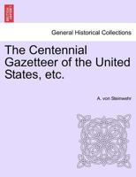 The Centennial Gazetteer of the United States, etc. 1241309469 Book Cover