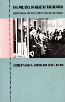 The Politics of Health Care Reform: Lessons from the Past, Prospects for the Future 0822314894 Book Cover