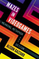 Mazes in Videogames: Meaning, Metaphor and Design 0786467940 Book Cover