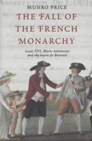 The Fall of the French Monarchy: Louis XVI, Marie Antoinette and the Baron De Breteuil 0333901932 Book Cover