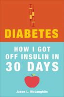 Diabetes: How I Got Off Insulin in 30 Days 1618622056 Book Cover