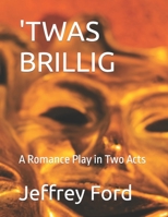 'TWAS BRILLIG: A Romance Play in Two Acts B09RM5HNRZ Book Cover