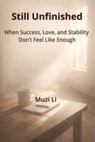Still Unfinished: When Success, Love, and Stability Don’t Feel Like Enough B0GNJKYDVB Book Cover