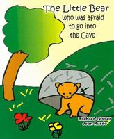 The Little Bear Who Was Afraid to Go Into the Cave 1584324260 Book Cover