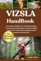 VIZSLA HANDBOOK: Grooming, Health Care, Feeding, Handling, Temperament, Maintenance And Everything You Need To Know About Keeping Vizsla Puppies As Home Pets. B0FD84MXGH Book Cover