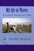 My life in Waves: A Cancer Survivor's Tale 1499760566 Book Cover
