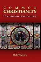 Common Christianity / Uncommon Commentary 1105134547 Book Cover