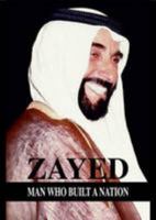 Zayed: Man Who Built a Nation 9948036530 Book Cover