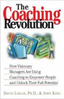 The Coaching Revolution: How Visionary Managers Are Using Coaching to Empower People and Unlock Their Full Potential 1580624855 Book Cover