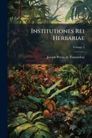 Josephi Pitton Tournefort ... Institutiones rei herbaria. Volume v.3 - Primary Source Edition 1272362884 Book Cover