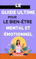 Le guide ultime pour le bien-être mental et émotionnel (Sérénité en Soi : Le Chemin vers l'Apaisement) (French Edition) B0C9S86VR4 Book Cover