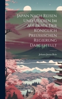 Japan Nach Reisen Und Studien Im Auftrage Der Königlich Preussischen Regierung Dargestellt 1020268654 Book Cover