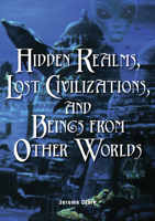 Hidden Realms, Lost Civilizations, and Beings from Other Worlds 1578591759 Book Cover