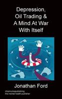 Depression, Oil Trading & a Mind at War with Itself 1783822678 Book Cover