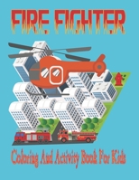 Fire Fighter Coloring and Activity Book for Kids: Fun, Big And Spooky Coloring Images With Various Activites. Children Firefighter Coloring Workbooks ... Girls and Toddlers Ages 2-5/ 8.5x11 100 Pages B08JV9JWHR Book Cover
