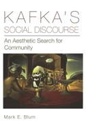 Kafka's Social Discourse: An Aesthetic Search for Community 1611461464 Book Cover