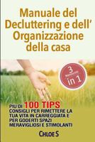 Manuale del Decluttering e dell’Organizzazione della casa: Più di 100 consigli per rimettere la tua vita in carreggiata e per goderti spazi ... libro in italiana 1792947968 Book Cover