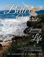 For Better or Worse: A Journey Through Life: A Story Told by Many Women, but Through the Eyes of One Woman 1540802078 Book Cover