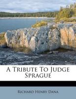 A Tribute To Judge Sprague 1245130242 Book Cover