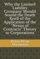 Why the Limited Liability Company Should Sound the Death Knell of the Application of the "Nexus of Contracts" Theory to Corporations B08JZWNKHB Book Cover