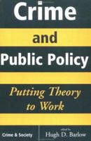 Crime and Public Policy: Putting Theory to Work (Crime and Society Series) 0813326788 Book Cover