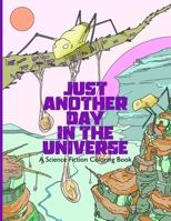 Just Another Day in the Universe: Everyday Scenes from Alien Worlds: A Science Fiction Coloring Book B0CPM7BG68 Book Cover