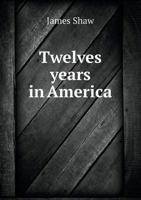 Twelve Years in America 1429004150 Book Cover