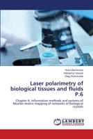 Laser polarimetry of biological tissues and fluids P.6: Chapter 6. Information methods and systems of Mueller-matrix mapping of networks of biological crystals 6202667192 Book Cover