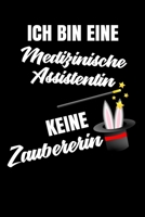 Ich bin eine Medizinische Assistentin keine Zauberin: Geschenk Für Angestellte und Arbeitskollegen Liniertes Notizbuch oder Journal zum selber ausfüllen mit lustigen Spruch (German Edition) 1692219561 Book Cover