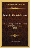 Israel In The Wilderness: Or, Gleanings From Scenes Of The Wanderings... 1164915169 Book Cover