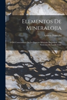 Elementos De Mineralojia: O Del Conocimiento De Las Especies Minerales En Jeneral, I En Particular De Las De Chile 1017659842 Book Cover