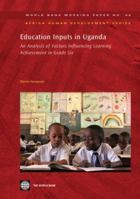 Education Inputs in Uganda: An Analysis of Factors Influencing Learning Achievement in Grade Six 0821370561 Book Cover