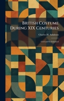 British Costume During XIX Centuries: Civil and Ecclesiastical 1025316851 Book Cover