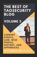 The Best of TaoSecurity Blog, Volume 3 : Current Events, Law, Wise People, History, and Appendices 1952809053 Book Cover