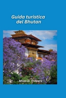 Guida turistica del Bhutan 2026: Monasteri sacri, trekking sull'Himalaya e tradizioni senza tempo B0FSZJF5ZG Book Cover