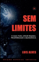 Sem Limites: O Guia Para Atrair Riqueza, Prosperidade E Abund�ncia 1393197353 Book Cover