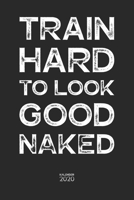 Train Hard to Look Good Nake Kalender 2020: Fitness Kalender 2020 Jahresplaner Wochenplaner Fitness Terminplaner Terminkalender 2020 Geschenk für ... A5 Softcover mit 110 Seiten (German Edition) 1710764856 Book Cover