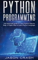 Python Programming: The Advanced Guide to Learn Python Step by Step. A Faster way to Learn Py Language. 1801206279 Book Cover