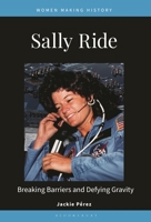 Sally Ride: Breaking Barriers and Defying Gravity 1440874891 Book Cover