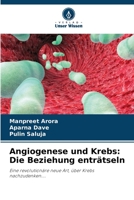 Angiogenese und Krebs: Die Beziehung enträtseln: Eine revolutionäre neue Art, über Krebs nachzudenken.... 6205865653 Book Cover