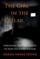 The Girl in the Cellar: Surviving the Holocaust in Nazi-Occupied Poland 1543967043 Book Cover