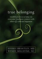 True Belonging: Mindful Practices to Help You Overcome Loneliness, Connect with Others, and Cultivate Happiness 1572249331 Book Cover