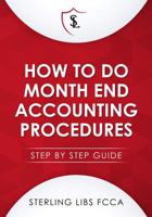 HOW TO DO MONTHEND ACCOUNTING PROCEDURES: Step by step guide 191103717X Book Cover