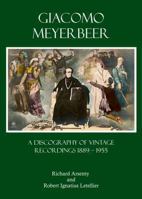 Giacomo Meyerbeer: A Discography of Vintage Recordings 1889 - 1955 1443852740 Book Cover