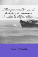 Mas que vencedor en el desierto y la tormenta.: Descubre tu salida, respuestas y auxilio en tiempos de dolor. 1545035679 Book Cover