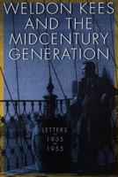 Weldon Kees and the Midcentury Generation: Letters, 1935-1955 080327808X Book Cover